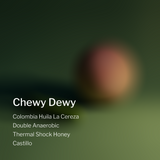 Chewy Dewy Colombia Huila La Cereza